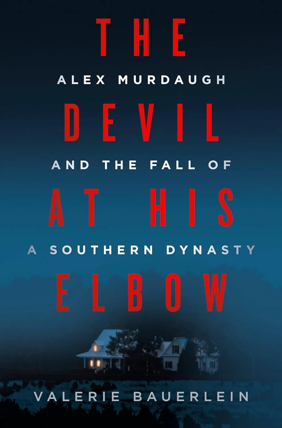 The Devil at His Elbow: Alex Murdaugh and the Fall of a Southern Dynasty Hardcover  August 20, 2024