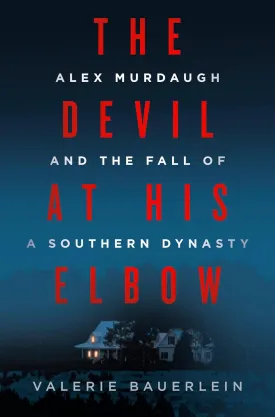 The Devil at His Elbow: Alex Murdaugh and the Fall of a Southern Dynasty Hardcover  August 20, 2024